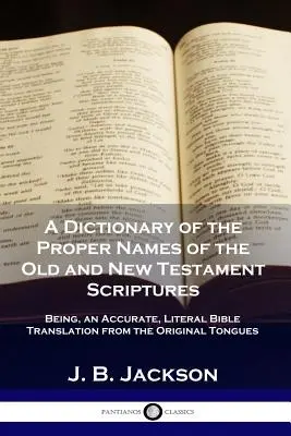 Un dicționar al numelor proprii din Scripturile Vechiului și Noului Testament: Fiind, o traducere exactă și literală a Bibliei din limbile originale - A Dictionary of the Proper Names of the Old and New Testament Scriptures: Being, an Accurate, Literal Bible Translation from the Original Tongues