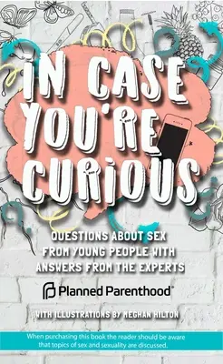În caz că sunteți curioși: Întrebări despre sex de la tineri cu răspunsuri de la experți - In Case You're Curious: Questions about Sex from Young People with Answers from the Experts