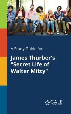 Un ghid de studiu pentru Viața secretă a lui Walter Mitty de James Thurber - A Study Guide for James Thurber's Secret Life of Walter Mitty