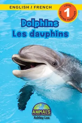 Delfinii / Les dauphins: Bilingv (engleză / franceză) (Anglais / Franais) Animals That Make a Difference! (Engaging Readers, Level 1) - Dolphins / Les dauphins: Bilingual (English / French) (Anglais / Franais) Animals That Make a Difference! (Engaging Readers, Level 1)