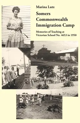 Tabăra de imigranți Somers Commonwealth: Amintiri ale predării la Școala Victoriană nr. 4653 în 1950 - Somers Commonwealth Immigration Camp: Memories of Teaching at Victorian School No. 4653 in 1950