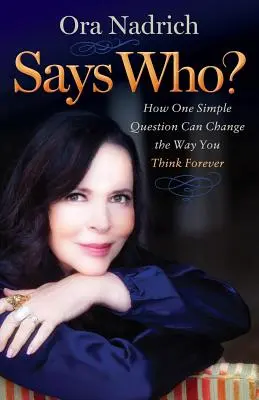 Cine spune? How One Simple Question Can Change the Way You Think Forever (Cum o întrebare simplă poate schimba pentru totdeauna modul în care gândești) - Says Who?: How One Simple Question Can Change the Way You Think Forever