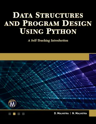 Structuri de date și proiectare de programe utilizând Python: A Self-Teaching Introduction - Data Structures and Program Design Using Python: A Self-Teaching Introduction