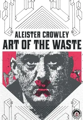 Aleister Crowley: Arta risipei - Aleister Crowley: Art of the Waste