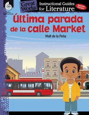 Ultima Parada de la Calle Market (Ultima oprire pe strada Pieței): An Instructional Guide for Literature: An Instructional Guide for Literature - Ultima Parada de la Calle Market (Last Stop on Market Street): An Instructional Guide for Literature: An Instructional Guide for Literature
