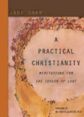 Un creștinism practic: Meditații pentru perioada Postului Mare - A Practical Christianity: Meditations for the Season of Lent
