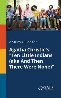 Ghid de studiu pentru Ten Little Indians (aka And Then There Were None) de Agatha Christie - A Study Guide for Agatha Christie's Ten Little Indians (aka And Then There Were None)