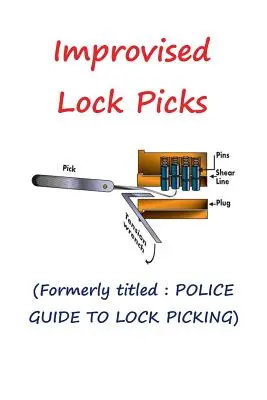 Improvised Lock Picks: Anterior intitulat: POLICE GUIDE TO LOCK PICKING - Improvised Lock Picks: Formerly titled: POLICE GUIDE TO LOCK PICKING