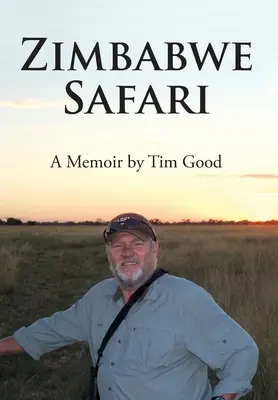 Safari în Zimbabwe: O amintire de Tim Good - Zimbabwe Safari: A Memoir by Tim Good