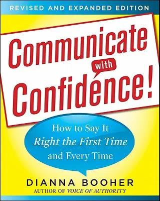 Comunică cu încredere! Cum să o spui corect de prima dată și de fiecare dată - Communicate with Confidence!: How to Say It Right the First Time and Every Time