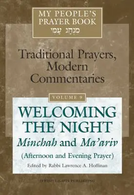 Cartea de rugăciuni a poporului meu Vol. 9: Primirea nopții - Minchah și Ma'ariv (Rugăciunea de după-amiază și de seară) - My People's Prayer Book Vol 9: Welcoming the Night--Minchah and Ma'ariv (Afternoon and Evening Prayer)