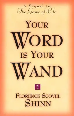 Cuvântul tău este bagheta ta: O continuare la Jocul vieții și cum să îl joci - Your Word Is Your Wand: A Sequel to the Game of Life and How to Play It