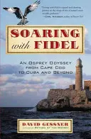 Soaring with Fidel: O odisee a vulturilor pescar de la Cape Cod la Cuba și mai departe - Soaring with Fidel: An Osprey Odyssey from Cape Cod to Cuba and Beyond