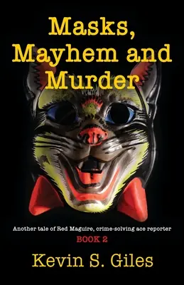 Măști, haos și crimă: O altă poveste a lui Red Maguire, reporterul as al rezolvării crimelor - CARTEA 2 - Masks, Mayhem and Murder: Another tale of Red Maguire, crime-solving ace reporter - BOOK 2