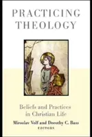Practicarea teologiei: Credințe și practici în viața creștină - Practicing Theology: Beliefs and Practices in Christian Life