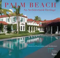 Palm Beach: Un patrimoniu arhitectural: Povești în conservare și arhitectură - Palm Beach: An Architectural Heritage: Stories in Preservation and Architecture
