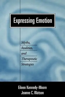 Exprimarea emoțiilor: Mituri, realități și strategii terapeutice - Expressing Emotion: Myths, Realities, and Therapeutic Strategies