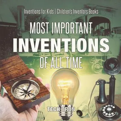 Cele mai importante invenții din toate timpurile - Invenții pentru copii - Cărțile inventatorilor pentru copii - Most Important Inventions Of All Time - Inventions for Kids - Children's Inventors Books