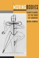Moving Bodies: Kenneth Burke la marginile limbajului (Kenneth Burke at the Edges of Language) - Moving Bodies: Kenneth Burke at the Edges of Language