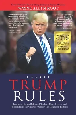 Regulile Trump: Învățați Regulile Trump și Instrumentele de Mega Succes și Bogăție de la cel mai mare războinic și câștigător din istorie! - Trump Rules: Learn the Trump Rules and Tools of Mega Success and Wealth From the Greatest Warrior and Winner in History!