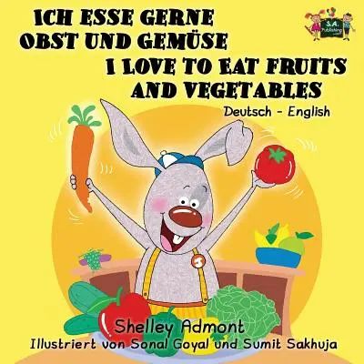 Ich esse gerne Obst und Gemse Îmi place să mănânc fructe și legume: German English Bilingual Edition - Ich esse gerne Obst und Gemse I Love to Eat Fruits and Vegetables: German English Bilingual Edition