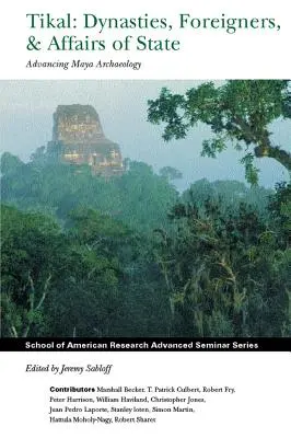 Tikal: Dinastii, străini și afaceri de stat: Avansarea arheologiei mayașe - Tikal: Dynasties, Foreigners, and Affairs of State: Advancing Maya Archaeology