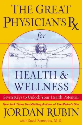 RX-ul Marelui Medic pentru Sănătate și Bunăstare: Șapte chei pentru a-ți debloca potențialul de sănătate - The Great Physician's RX for Health and Wellness: Seven Keys to Unlock Your Health Potential