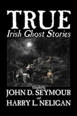 True Irish Ghost Stories, Compiled by St. John D. Seymour, Ficțiune, Basme, Povești populare, Legende și mitologie, Fantome, Groază - True Irish Ghost Stories, Compiled by St. John D. Seymour, Fiction, Fairy Tales, Folk Tales, Legends & Mythology, Ghost, Horror