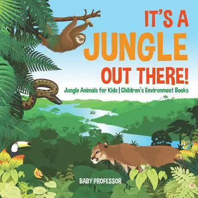 Este o junglă afară! - Animale din junglă pentru copii - Cărți pentru copii despre mediu - It's a Jungle Out There! - Jungle Animals for Kids - Children's Environment Books