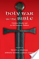 Războiul sfânt în Biblie: Moralitatea creștină și o problemă a Vechiului Testament - Holy War in the Bible: Christian Morality and an Old Testament Problem