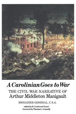 Un carolinian merge la război: Relatarea lui Arthur Middleton Manigault din timpul războiului civil - A Carolinian Goes to War: The Civil War Narrative of Arthur Middleton Manigault