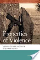Proprietățile violenței: Legea și lupta pentru concesionarea terenurilor în nordul New Mexico - Properties of Violence: Law and Land Grant Struggle in Northern New Mexico