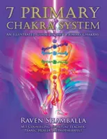 Sistemul celor 7 chakre primare: Un ghid ilustrat pentru cele 7 chakre primare - 7 Primary Chakra System: An Illustrated Guide to the 7 Primary Chakras