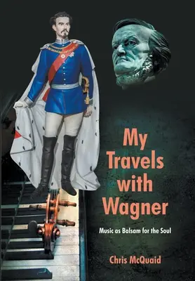 Călătoriile mele cu Wagner: Muzica ca balsam pentru suflet - My Travels with Wagner: Music As Balsam for the Soul