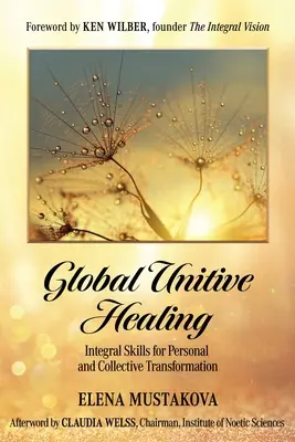 Vindecarea unitivă globală: Competențe integrale pentru transformarea personală și colectivă - Global Unitive Healing: Integral Skills for Personal and Collective Transformation