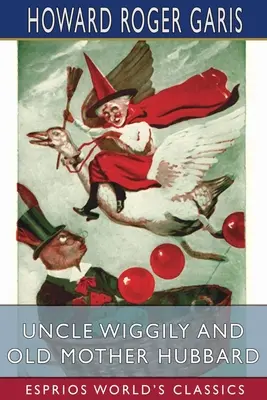 Unchiul Wiggily și Bătrâna Mamă Hubbard (Esprios Classics) - Uncle Wiggily and Old Mother Hubbard (Esprios Classics)