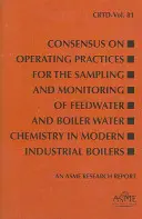 Consens privind practicile de exploatare pentru prelevarea de probe și monitorizarea chimiei apei de alimentare și a apei de cazan în cazanele industriale moderne - Consensus on Operating Practices for the Sampling and Monitoring of Feedwater and Boiler Water Chemistry in Modern Industrial Boilers
