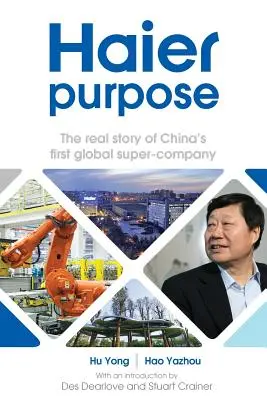 Scopul Haier: Povestea reală a primei super companii globale din China - Haier Purpose: The Real Story of China's First Global Super Company