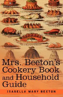 Cartea de bucate și ghidul casei a doamnei Beeton (Mrs. Beeton's Cookery Book and Household Guide) - Mrs. Beeton's Cookery Book and Household Guide