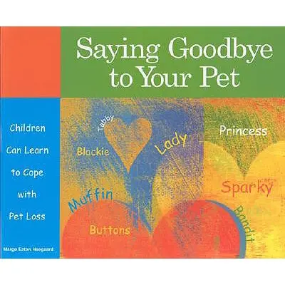 Să vă luați rămas bun de la animalul dvs. de companie: Copiii pot învăța să facă față pierderii unui animal de companie - Saying Goodbye to Your Pet: Children Can Learn to Cope with Pet Loss