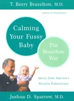 Calmarea copilului agitat: Calea Brazelton - Calming Your Fussy Baby: The Brazelton Way