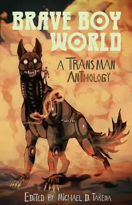 Brave Boy World: O antologie transman - Brave Boy World: A Transman Anthology