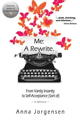 Eu: O rescriere: From Vanity Insanity to Self-Acceptance (Sort of) (De la nebunia vanității la acceptarea de sine) - Me: A Rewrite: From Vanity Insanity to Self-Acceptance (Sort of)