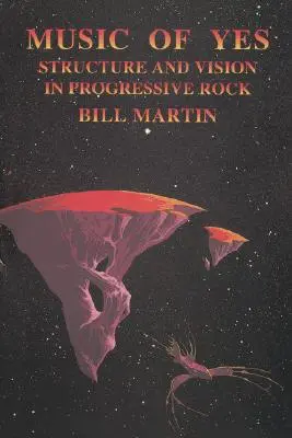 Muzica lui Yes: Structură și viziune în rockul progresiv - Music of Yes: Structure and Vision in Progressive Rock