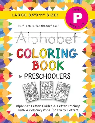 Alfabet de colorat pentru preșcolari: (Vârste 4-5) ABC Letter Guides, Letter Tracing, Colorare, Activități și multe altele! - Alphabet Coloring Book for Preschoolers: (Ages 4-5) ABC Letter Guides, Letter Tracing, Coloring, Activities, and More!