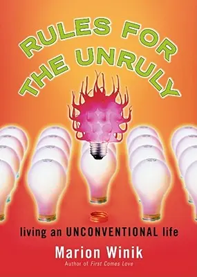Reguli pentru cei indisciplinați: Trăind o viață neconvențională - Rules for the Unruly: Living an Unconventional Life