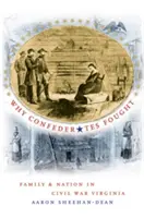 De ce au luptat confederații: Familie și națiune în Virginia Războiului Civil - Why Confederates Fought: Family and Nation in Civil War Virginia