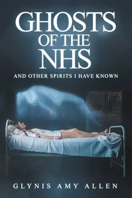 Ghosts of the NHS: And Other Spirits I Have Known (Și alte spirite pe care le-am cunoscut) - Ghosts of the NHS: And Other Spirits I Have Known