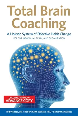 Total Brain Coaching: Un sistem holistic de schimbare eficientă a obiceiurilor pentru individ, echipă și organizație - Total Brain Coaching: A Holistic System of Effective Habit Change For the Individual, Team, and Organization