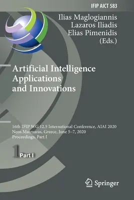 Aplicații și inovații ale inteligenței artificiale: A 16-a conferință internațională Ifip Wg 12.5, Aiai 2020, Neos Marmaras, Grecia, 5-7 iunie 2020, Pr - Artificial Intelligence Applications and Innovations: 16th Ifip Wg 12.5 International Conference, Aiai 2020, Neos Marmaras, Greece, June 5-7, 2020, Pr